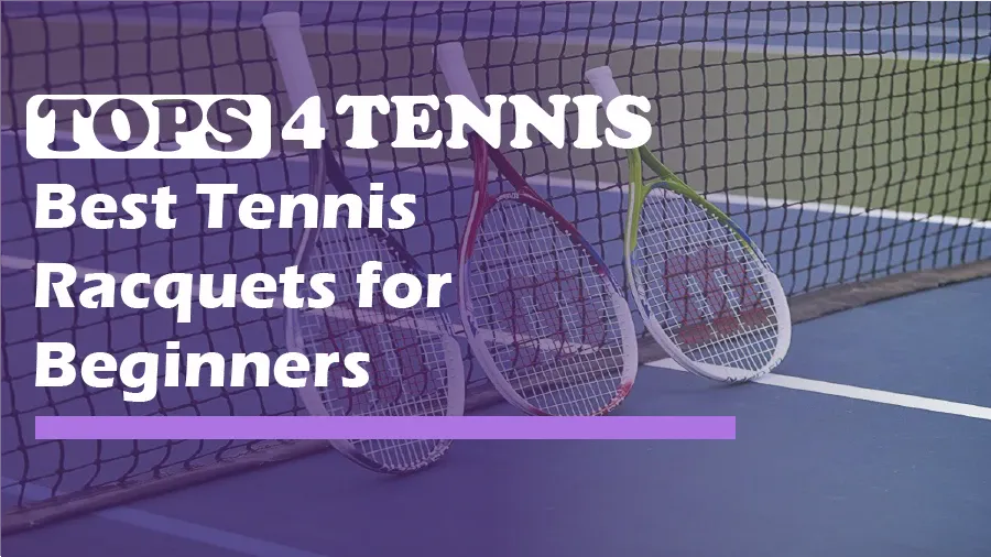 Best Tennis Racquets for Beginners - Top 10 List